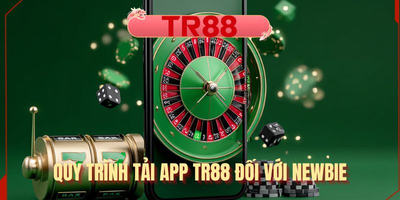 Quy trình tải app TR88 đối với Newbie
